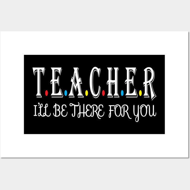 Teacher i will be there for you Wall Art by WorkMemes